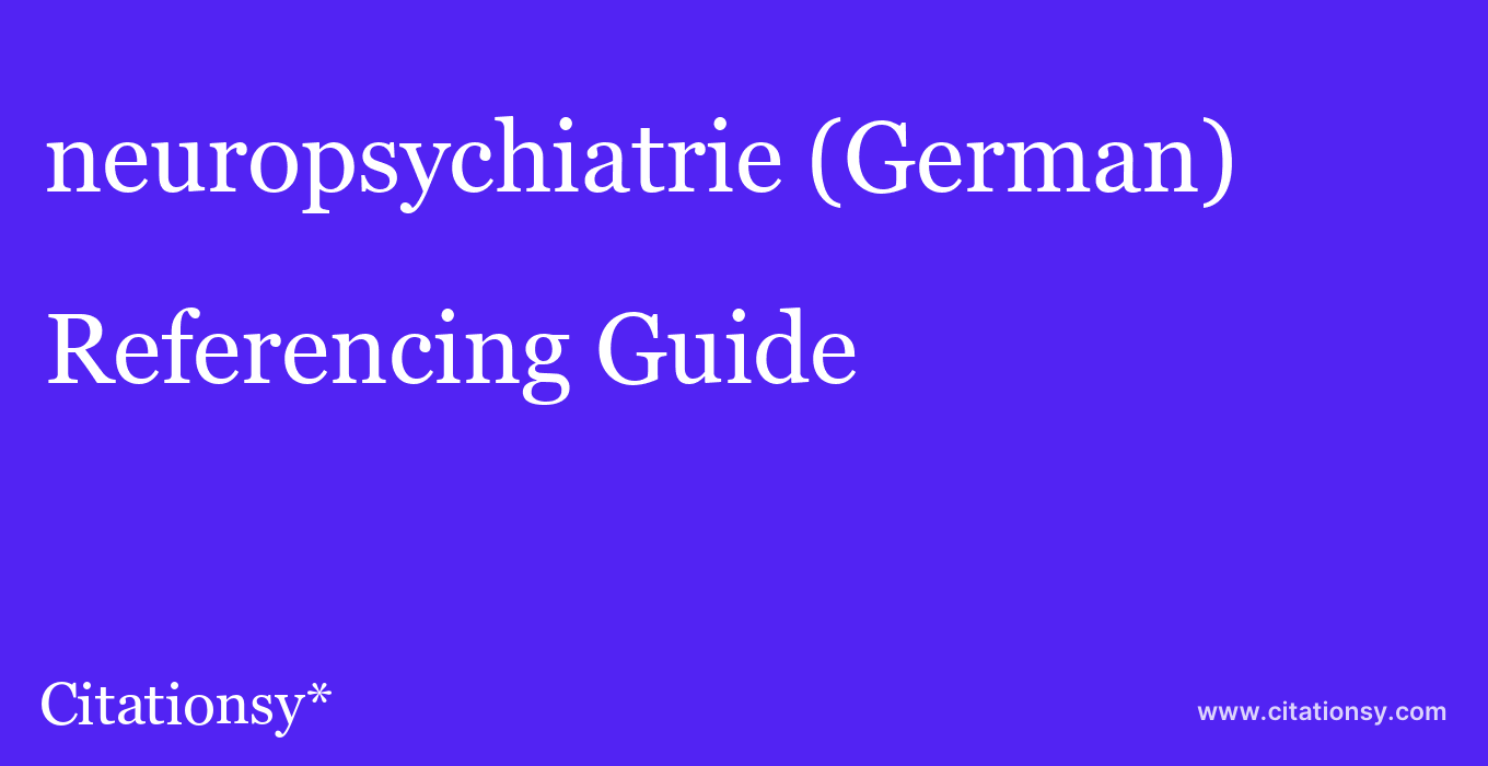 cite neuropsychiatrie (German)  — Referencing Guide